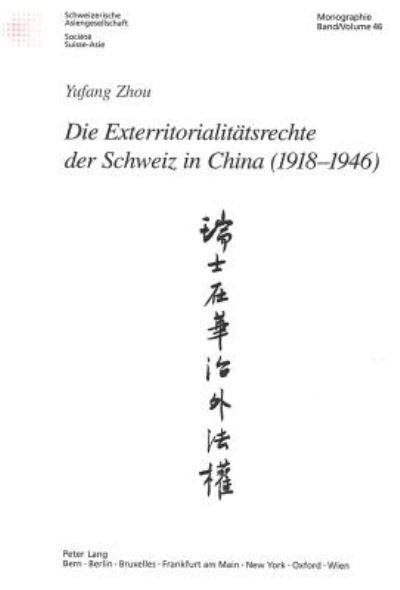 Cover for Yufang Zhou · Die Exterritorialitaetsrechte Der Schweiz in China (1918-1946) - Schweizer Asiatische Studien / Etudes Asiatique Suisse (Paperback Book) [German edition] (2003)