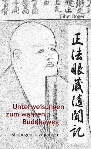 Cover for Dogen-Zenji · Unterweisungen zum wahren Buddha-Weg. Shobogenzo Zuimonki (Hardcover bog) (2011)