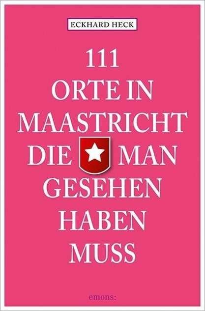 111 Orte in Maastrich,d.man geseh. - Heck - Boeken -  - 9783954513680 - 