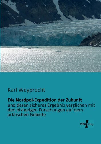 Cover for Karl Weyprecht · Die Nordpol-expedition Der Zukunft (Paperback Book) [German edition] (2019)