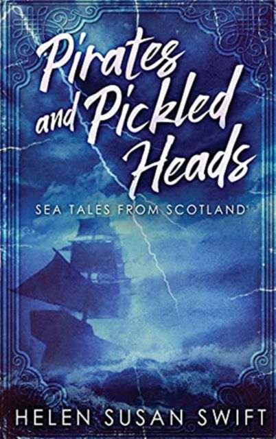 Cover for Helen Susan Swift · Pirates And Pickled Heads: Sea Tales From Scotland (Hardcover Book) [2nd edition] (2021)