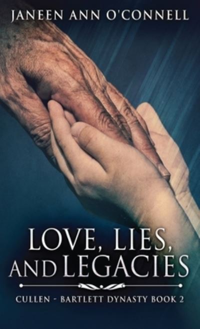 Cover for Janeen Ann O'Connell · Love, Lies And Legacies - Cullen - Bartlett Dynasty (Hardcover Book) (2021)