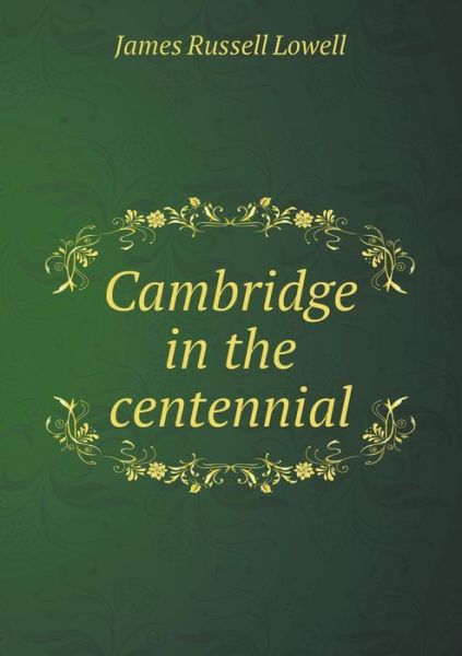 Cover for James Russell Lowell · Cambridge in the Centennial (Paperback Book) (2015)