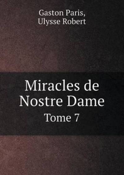 Cover for Gaston Paris · Miracles De Nostre Dame Tome 7 (Paperback Book) (2015)