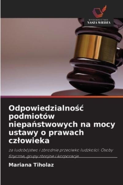 Cover for Mariana Tiholaz · Odpowiedzialno?c podmiotow niepa?stwowych na mocy ustawy o prawach czlowieka (Paperback Book) (2021)