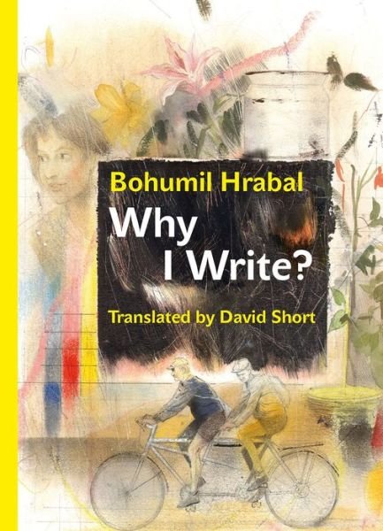 Cover for Bohumil Hrabal · Why I Write?: The Early Prose from 1945 to 1952 - Modern Czech Classics (Hardcover bog) [1st Edition, First English translation. edition] (2019)