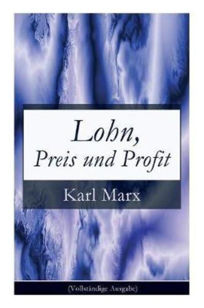 Cover for Karl Marx · Lohn, Preis und Profit: Schriften zur Volkswirtschaftslehre: Mehrwerttheorie (Paperback Book) (2017)