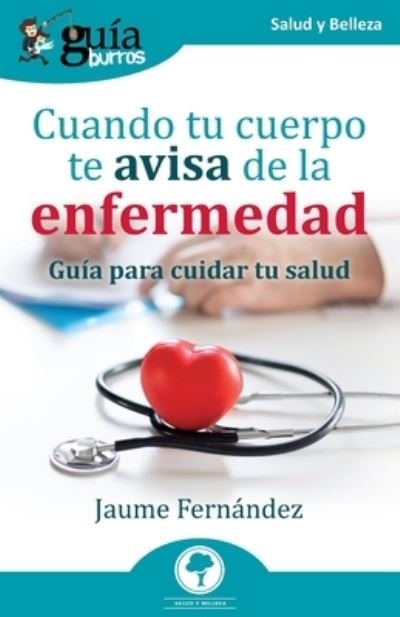 Cover for Jaume Fernández · GuíaBurros : Cuando tu cuerpo te avisa de la enfermedad (Pocketbok) (2022)