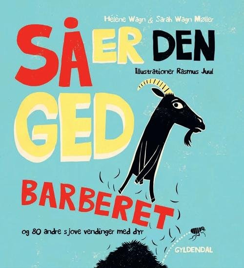 Cover for Hélène Wagn; Sarah Wagn Møller · Så er den ged barberet og 80 andre sjove vendinger med dyr (Bound Book) [1. Painos] (2015)