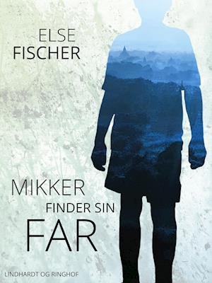 Cover for Else Fischer · Drengen uden fortid: Mikker finder sin far (Poketbok) [2:a utgåva] (2019)