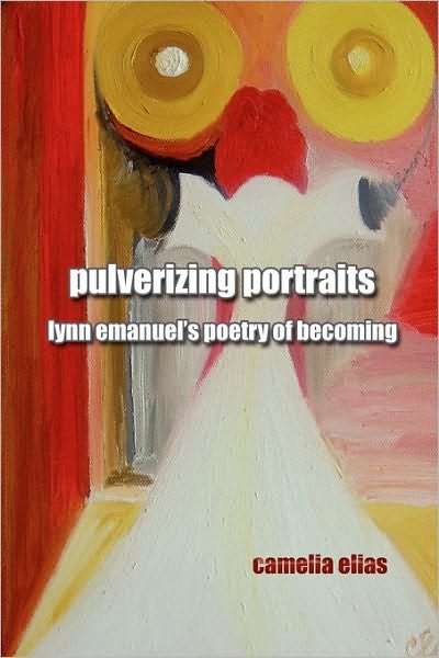 Cover for Camelia Elias · Pulverizing Portraits: Lynn Emanuel's Poetry of Becoming (Paperback Book) (2010)