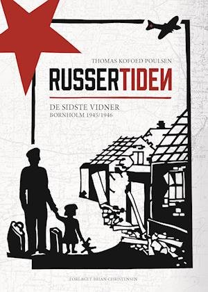 Cover for Thomas Kofoed Poulsen · Russertiden - De sidste vidner - Bornholm 1945/1946 (Sewn Spine Book) [1. Painos] (2021)