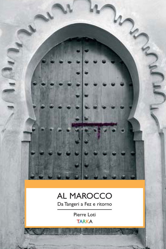 Cover for Pierre Loti · Al Marocco. Da Tangeri A Fez E Ritorno (Book)