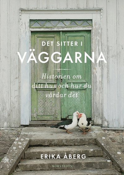 Cover for Erika Åberg · Det sitter i väggarna : historien om ditt hus och hur du vårdar det (Bound Book) (2022)