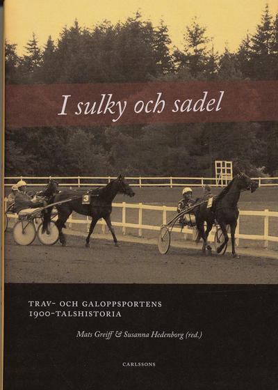 I sulky och sadel : trav- och galoppsportens 1900-talshistoria - Mats Greiff - Books - Carlsson - 9789173310680 - May 8, 2007