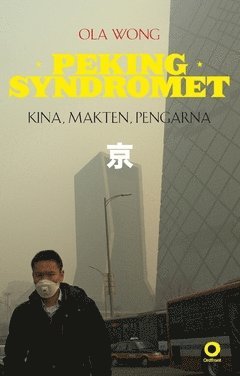 Cover for Ola Wong · Pekingsyndromet : Kina, makten, pengarna (Paperback Book) (2017)