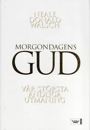 Cover for Neale Donald Walsch · Samtal med Gud: Morgondagens gud : vår största andliga utmaning (Gebundesens Buch) (2005)