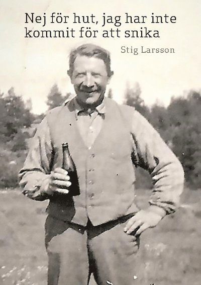 Nej för hut, jag har inte kommit för att snika : Ett levnadsöde - Stig Larsson - Books - BoD - 9789179699680 - April 12, 2022