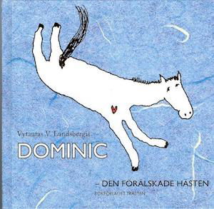 Cover for Vytautas V. Landsbergis · Dominic - den förälskade hästen (Landkart) (2006)