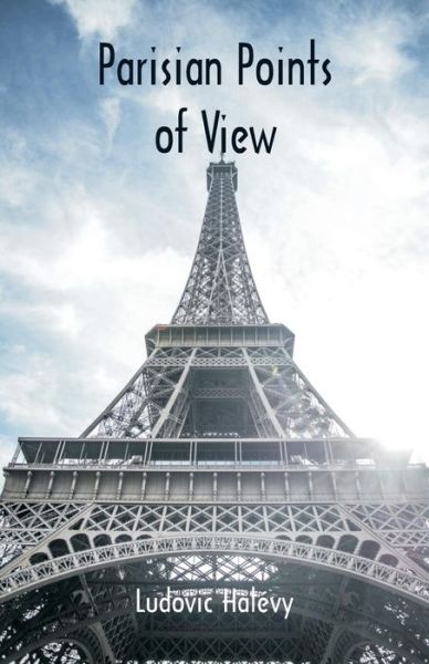 Parisian Points of View - Ludovic Halévy - Books - Alpha Edition - 9789352977680 - October 17, 2018