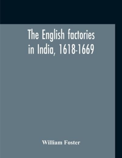 Cover for William Foster · The English Factories In India, 1618-1669 (Paperback Book) (2020)