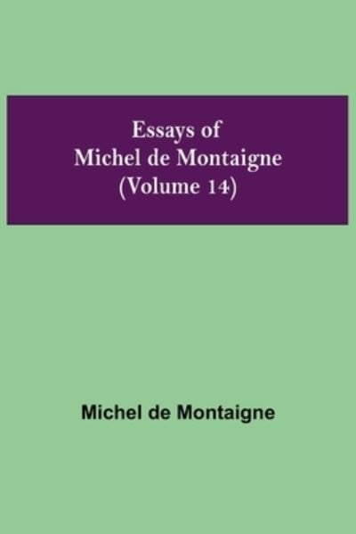 Cover for Michel Montaigne · Essays of Michel de Montaigne (Volume 14) (Paperback Book) (2021)
