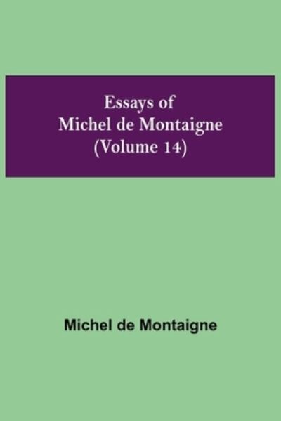 Essays of Michel de Montaigne (Volume 14) - Michel Montaigne - Books - Alpha Edition - 9789354944680 - September 10, 2021