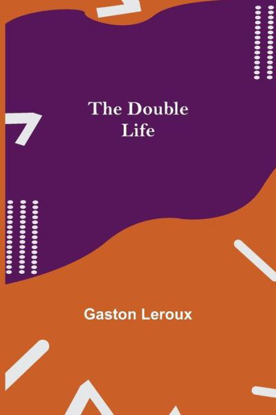 The Double Life - Gaston Leroux - Libros - Alpha Edition - 9789355343680 - 22 de octubre de 2021