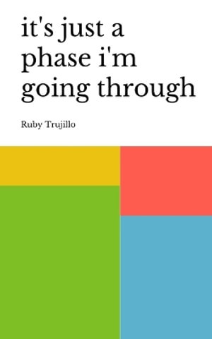 It's Just a Phase I'm Going Through - Ruby Trujillo - Books - BookLeaf Publishing - 9789357211680 - 2023