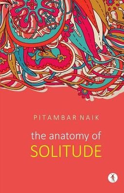 Cover for Pitambar Naik · The Anatomy of Solitude (Paperback Book) (2019)
