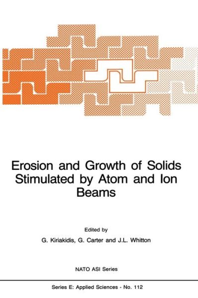 Cover for G Kiriakidis · Erosion and Growth of Solids Stimulated by Atom and Ion Beams - Nato Science Series E: (Paperback Book) [Softcover reprint of the original 1st ed. 1986 edition] (2011)