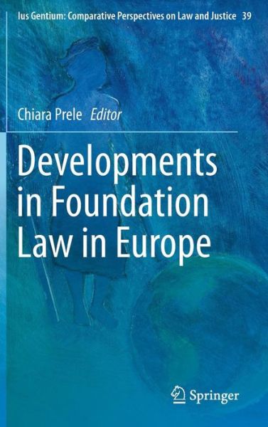 Chiara Prele · Developments in Foundation Law in Europe - Ius Gentium: Comparative Perspectives on Law and Justice (Hardcover Book) [2014 edition] (2014)