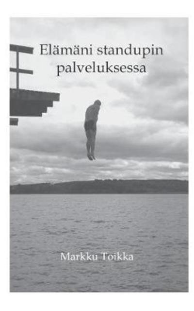 Cover for Toikka · Elämäni stand upin palveluksessa (Book) (2018)