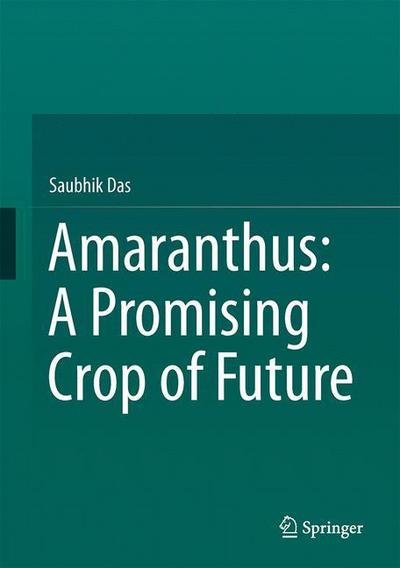 Cover for Saubhik Das · Amaranthus: A Promising Crop of Future (Hardcover bog) [1st ed. 2016 edition] (2016)