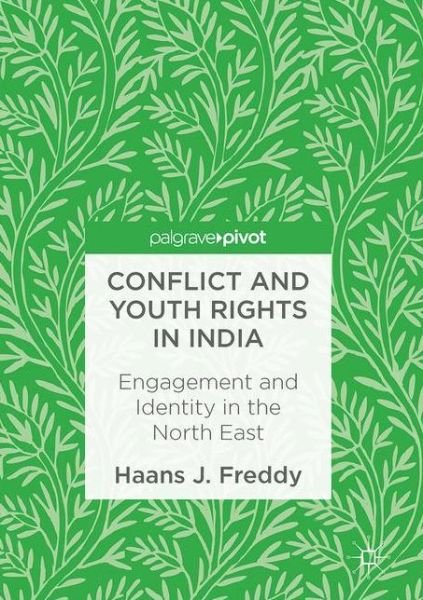 Cover for Haans J. Freddy · Conflict and Youth Rights in India: Engagement and Identity in the North East (Innbunden bok) [1st ed. 2017 edition] (2017)
