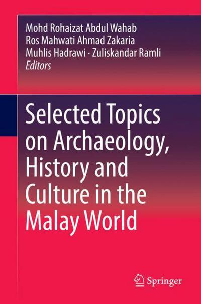 Cover for Selected Topics on Archaeology History and Culture in the Malay World (Bok) [1st ed. 2018 edition] (2018)