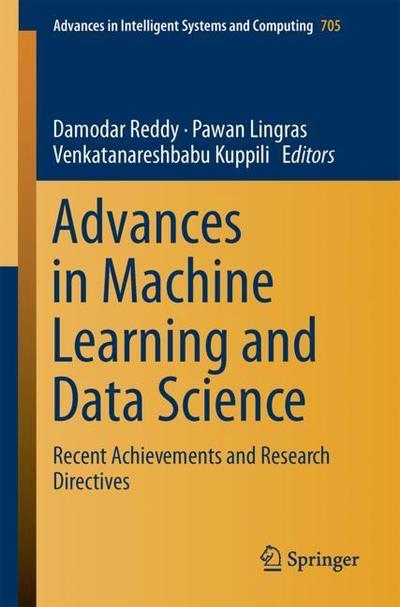 Advances in Machine Learning and Data Science: Recent Achievements and Research Directives - Advances in Intelligent Systems and Computing - - Books - Springer Verlag, Singapore - 9789811085680 - May 17, 2018