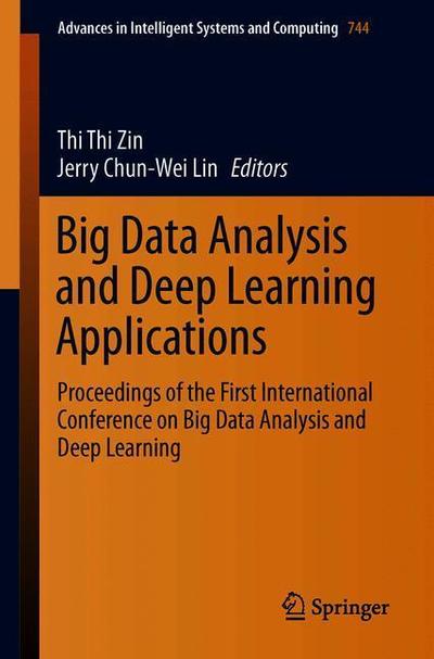 Big Data Analysis and Deep Learning Applications: Proceedings of the First International Conference on Big Data Analysis and Deep Learning - Advances in Intelligent Systems and Computing - - Kirjat - Springer Verlag, Singapore - 9789811308680 - torstai 7. kesäkuuta 2018