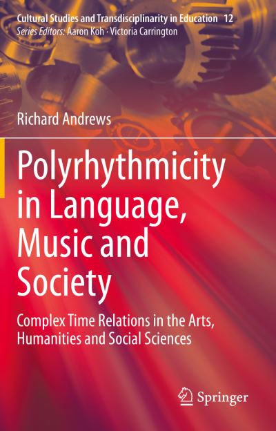 Cover for Richard Andrews · Polyrhythmicity in Language, Music and Society: Complex Time Relations in the Arts, Humanities and Social Sciences - Cultural Studies and Transdisciplinarity in Education (Taschenbuch) [1st ed. 2021 edition] (2022)