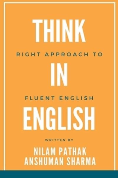 Cover for Nilam Pathak · Think in English- Right Approach to Fluent English (Paperback Book) (2021)