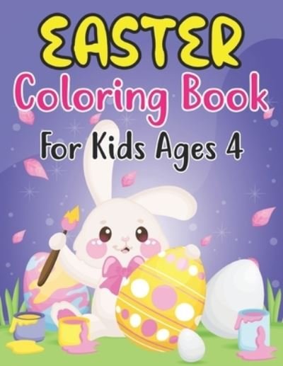 Cover for Anjuman Publishing · Easter Coloring Book For Kids Ages 4: Easter Day Coloring Book For Kids Ages 4 Children And Preschoolers. For Boys And Girls. Eggs, Bunny, Easter Chicken And Much More (Paperback Book) (2022)