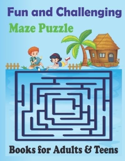 Cover for Anis Uddin Hasan · Fun and Challenging Maze Puzzle Books for Adults &amp; Teens: Educational and Relaxation Mazes Puzzle Book (Paperback Book) (2022)