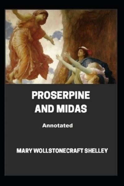 Cover for Mary W Shelley · Proserpine and Midas Annotated (Paperback Book) (2021)