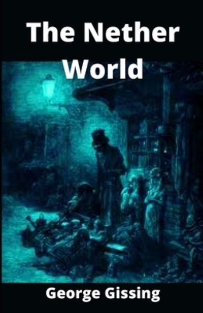 The Nether World Illustrated - George Gissing - Books - Independently Published - 9798462522680 - August 23, 2021
