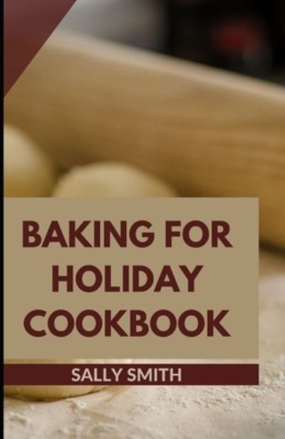 Cover for Sally Smith · Baking for Holiday Cookbook: Learn several tasty, delectable African dishes. (Paperback Book) (2021)