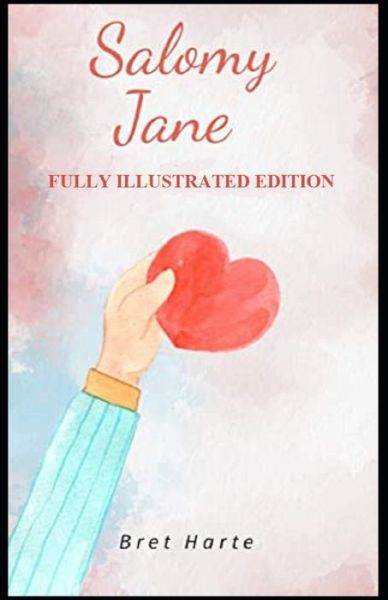 Salomy Jane: Fully (Illustrated) Edition - Bret Harte - Książki - Independently Published - 9798514625680 - 3 czerwca 2021