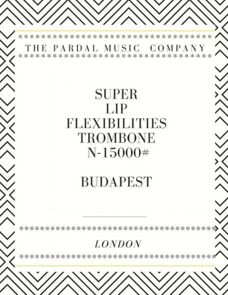 Cover for Jose Pardal Merza · Super Lip Flexibilities Trombone N-15000 # Budapest: Budapest (Pocketbok) (2021)
