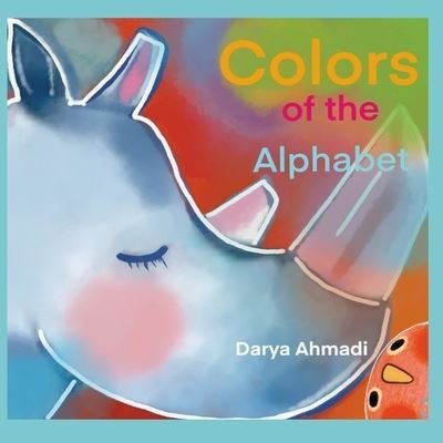 Colors of the Alphabet. Fun and educational book for kids 3-5.: Animal Letters A to Z for Boys & Girls. Preschool and Kindergarten - Darya Ahmadi - Bücher - Independently Published - 9798538287680 - 15. Juli 2021