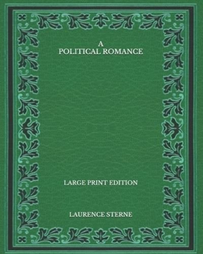 Cover for Laurence Sterne · A Political Romance - Large Print Edition (Pocketbok) (2020)