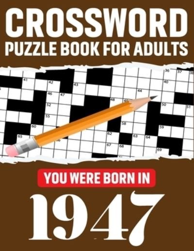 Cover for T F Gregorio Raynor Publication · Crossword Puzzle Book For Adults: You Were Born In 1947: Enjoy Your Day Through A Puzzle Journey With 80 Large Print Medium-To-Hard Awesome 2021 Crossword Puzzle Book - Perfect For Adults Seniors Men And Women With Solutions (Taschenbuch) (2021)